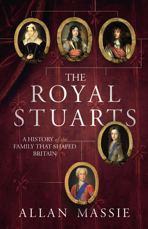 Book cover of The Royal Stuarts: A History of the Family That Shaped Britain