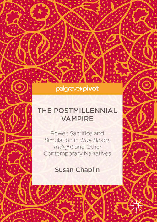 Book cover of The Postmillennial Vampire: Power, Sacrifice and Simulation in True Blood, Twilight and Other Contemporary Narratives