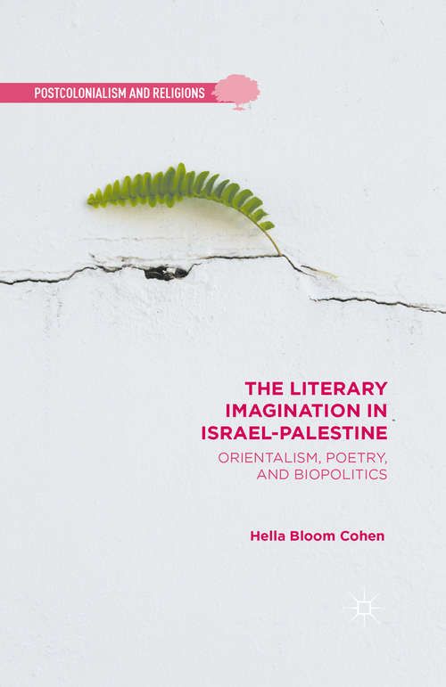 Book cover of The Literary Imagination in Israel-Palestine: Orientalism, Poetry, and Biopolitics (1st ed. 2015) (Postcolonialism and Religions)