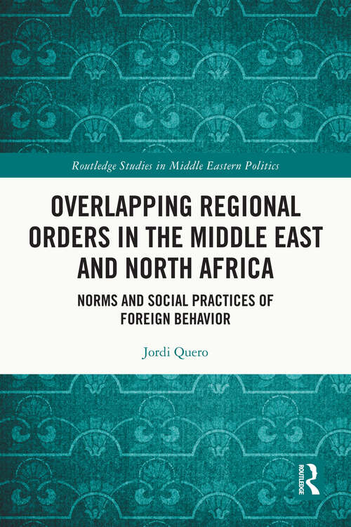 Book cover of Overlapping Regional Orders in the Middle East and North Africa: Norms and Social Practices of Foreign Behaviour (Routledge Studies in Middle Eastern Politics)