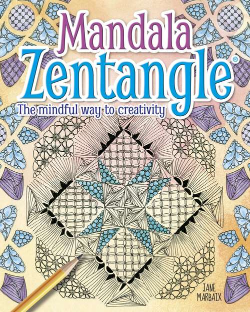Book cover of Mandala Zentangle: The Mindful Way to Creativity
