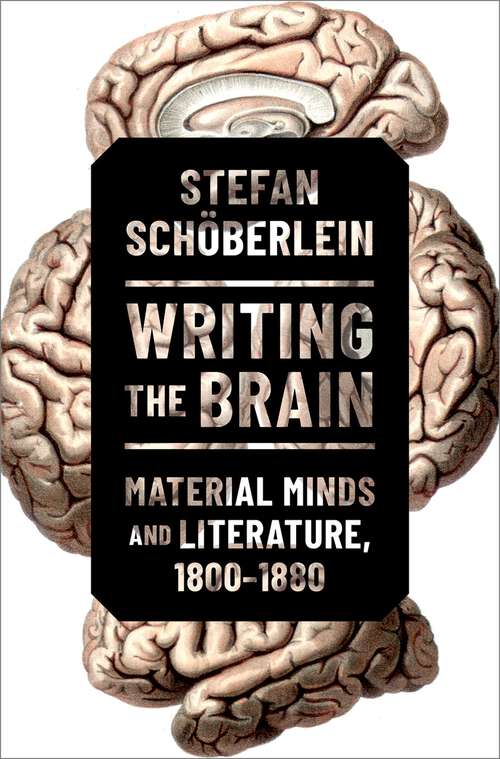 Book cover of Writing the Brain: Material Minds and Literature, 1800-1880