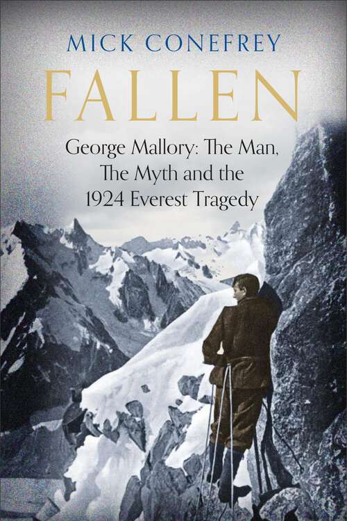 Book cover of Fallen: George Mallory: The Man, The Myth And The 1924 Everest Tragedy