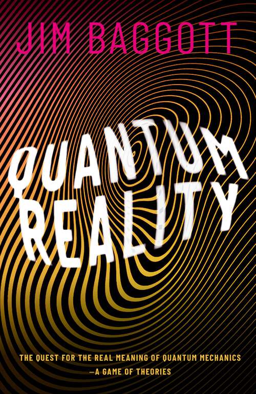 Book cover of Quantum Reality: The Quest for the Real Meaning of Quantum Mechanics - a Game of Theories