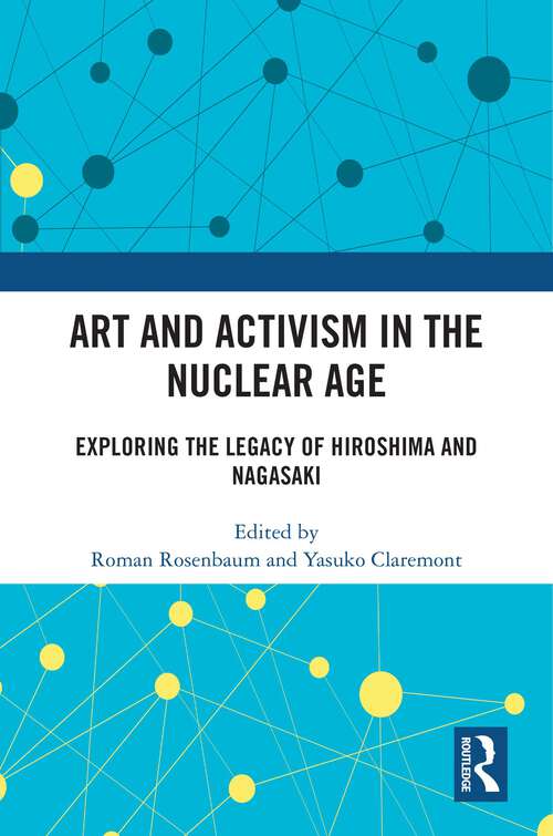 Book cover of Art and Activism in the Nuclear Age: Exploring the Legacy of Hiroshima and Nagasaki