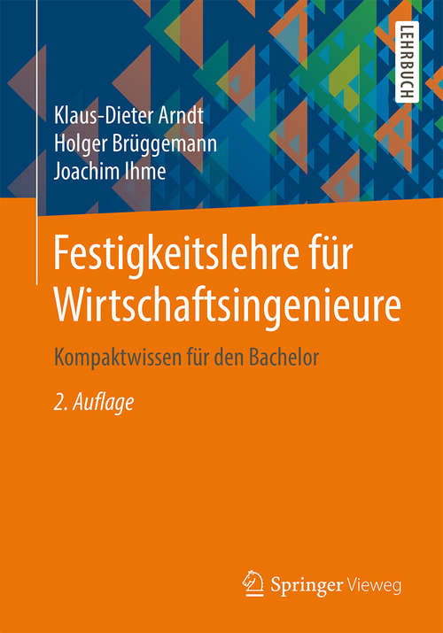Book cover of Festigkeitslehre für Wirtschaftsingenieure: Kompaktwissen für den Bachelor (2. Aufl. 2014)