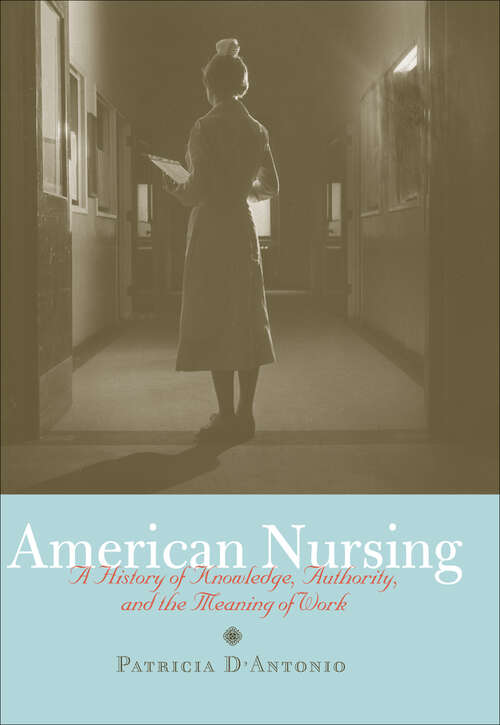 Book cover of American Nursing: A History of Knowledge, Authority, and the Meaning of Work
