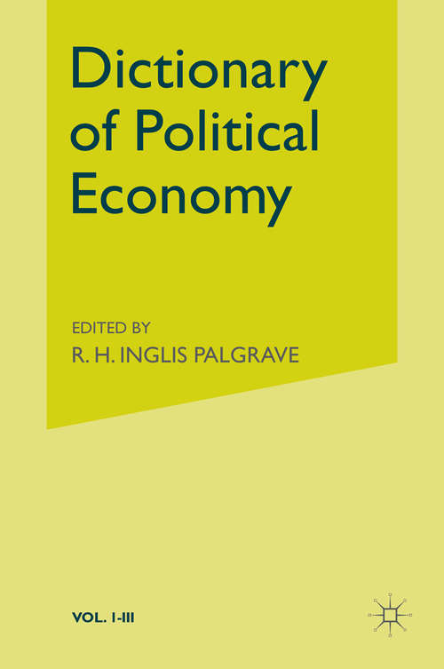 Book cover of Palgrave's Dictionary of Political Economy (1st ed. 1899)