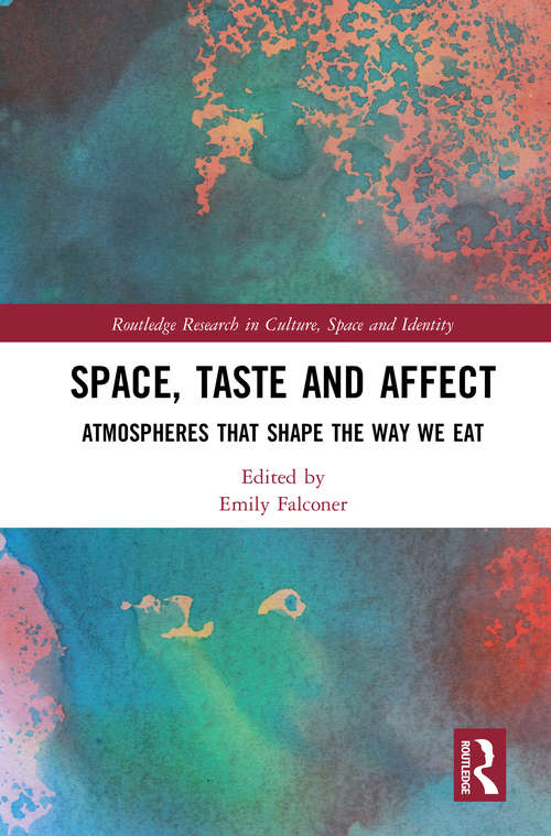Book cover of Space, Taste and Affect: Atmospheres That Shape the Way We Eat (Routledge Research in Culture, Space and Identity)