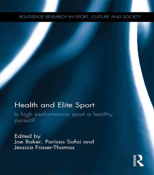 Book cover of Health and Elite Sport: Is High Performance Sport a Healthy Pursuit? (Routledge Research in Sport, Culture and Society)