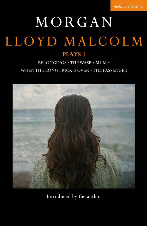 Book cover of Morgan Lloyd Malcolm: Belongings; The Wasp; Mum; When the Long Trick's Over; The Passenger (Contemporary Dramatists)