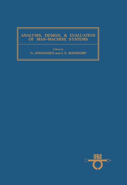 Book cover of Analysis, Design and Evaluation of Man – Machine Systems: Proceedings of the IFAC/IFIP/IFORS/IEA Conference, Baden-Baden, Federal Republic of Germany, 27-29 September 1982