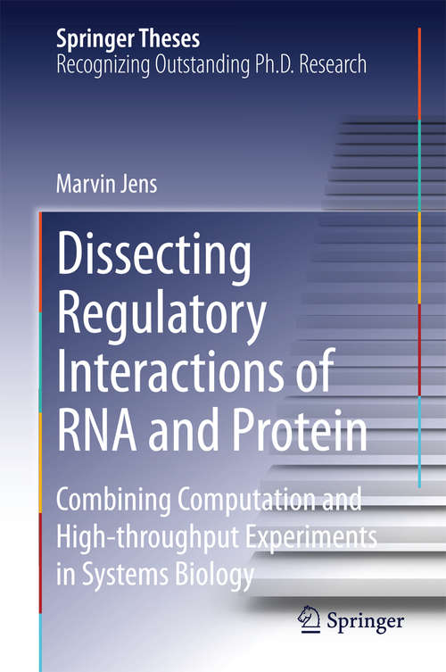 Book cover of Dissecting Regulatory Interactions of RNA and Protein: Combining Computation and High-throughput Experiments in Systems Biology (2014) (Springer Theses)