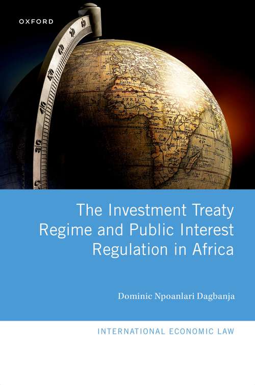 Book cover of The Investment Treaty Regime and Public Interest Regulation in Africa (International Economic Law Series)