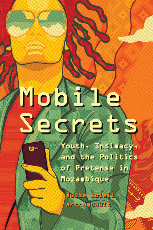 Book cover of Mobile Secrets: Youth, Intimacy, and the Politics of Pretense in Mozambique