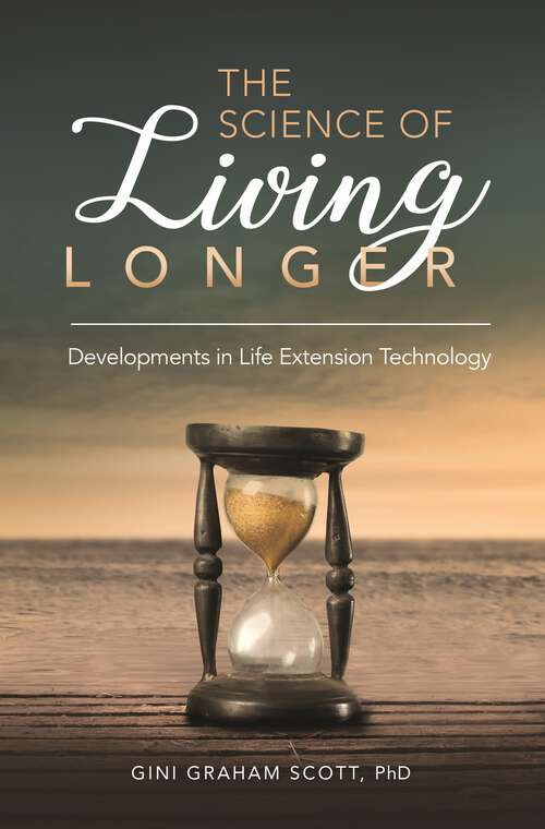 Book cover of The Science of Living Longer: Developments in Life Extension Technology