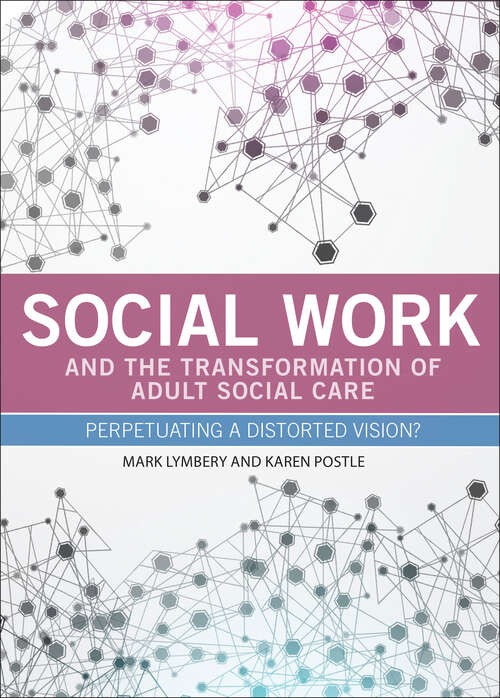 Book cover of Social work and the transformation of adult social care: Perpetuating a distorted vision?