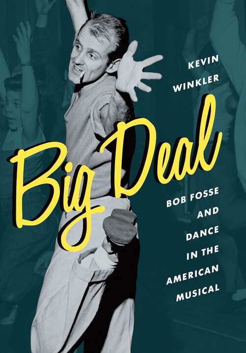 Book cover of Big Deal: Bob Fosse and Dance in the American Musical (Broadway Legacies)