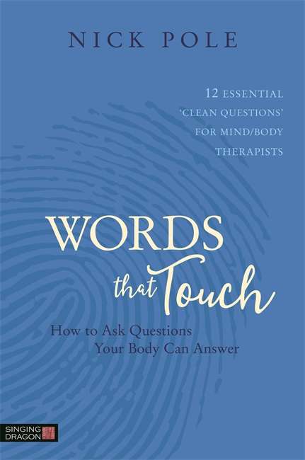 Book cover of Words that Touch: How to Ask Questions Your Body Can Answer - 12 Essential 'Clean Questions' for Mind/Body Therapists (PDF)