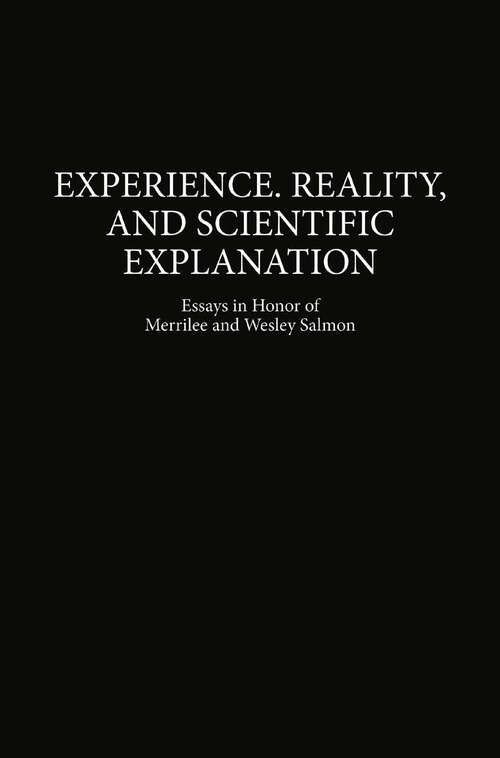 Book cover of Experience, Reality, and Scientific Explanation: Workshop in Honour of Merrilee and Wesley Salmon (1999) (The Western Ontario Series in Philosophy of Science #61)