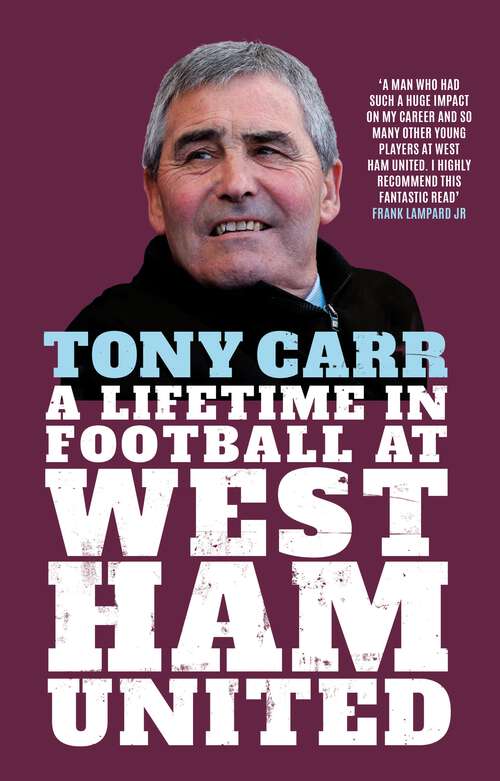 Book cover of Tony Carr: A Lifetime in Football at West Ham United