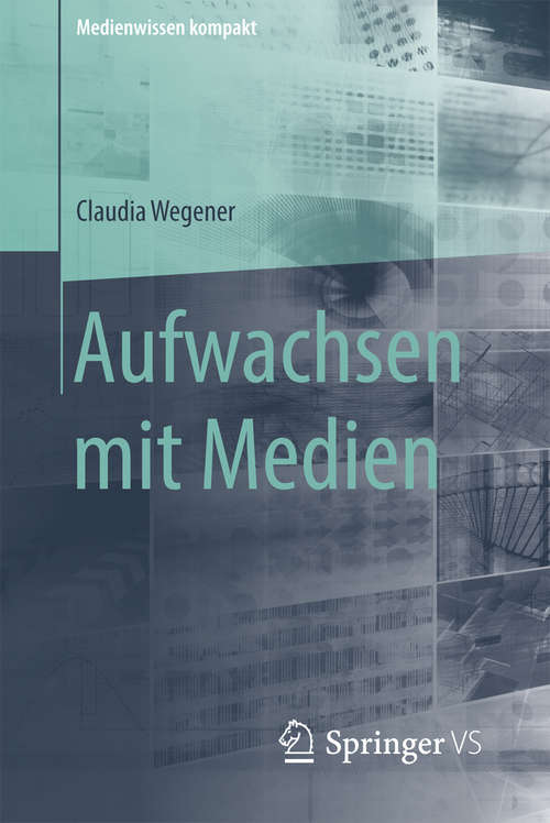 Book cover of Aufwachsen mit Medien (1. Aufl. 2016) (Medienwissen kompakt #1)