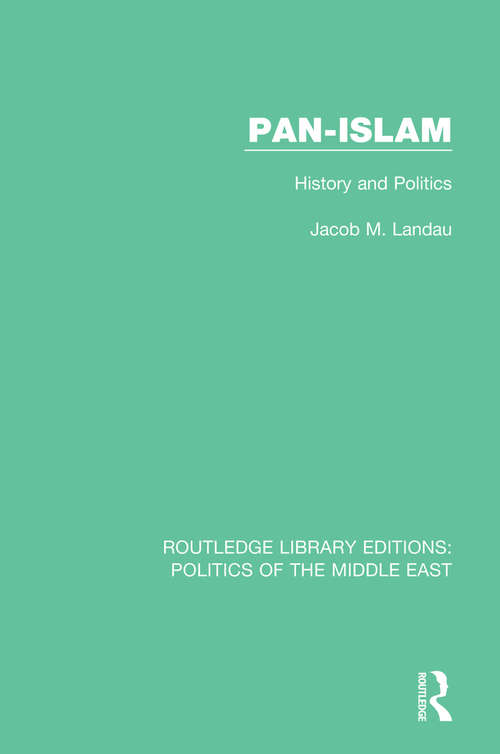 Book cover of Pan-Islam: History and Politics (Routledge Library Editions: Politics of the Middle East)