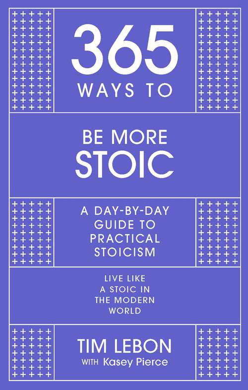 Book cover of 365 Ways to be More Stoic: A day-by-day guide to practical stoicism