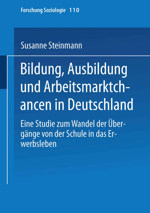 Book cover of Bildung, Ausbildung und Arbeitsmarktchancen in Deutschland: Eine Studie zum Wandel der Übergänge von der Schule in das Erwerbsleben (2000) (Forschung Soziologie #110)