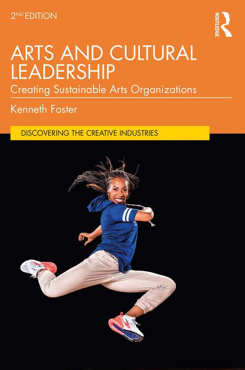 Book cover of Arts and Cultural Leadership: Creating Sustainable Arts Organizations (2) (Discovering the Creative Industries)