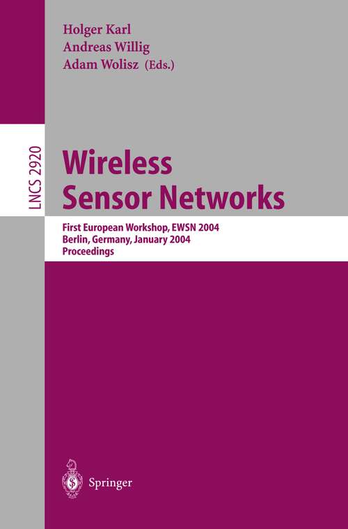 Book cover of Wireless Sensor Networks: First European Workshop, EWSN 2004, Berlin, Germany, January 19-21, 2004, Proceedings (2004) (Lecture Notes in Computer Science #2920)