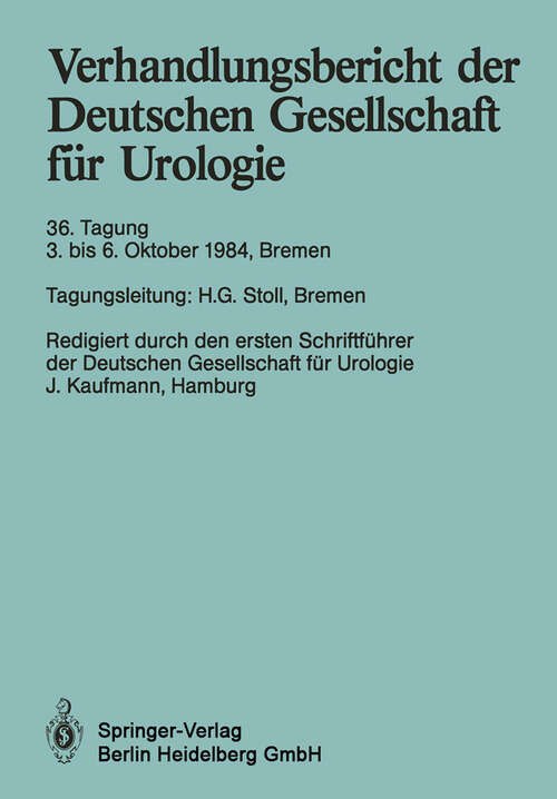 Book cover of Verhandlungsbericht der Deutschen Gesellschaft für Urologie: 36. Tagung 3. bis 6. Oktober 1984, Bremen (1985) (Verhandlungsbericht der Deutschen Gesellschaft für Urologie #36)