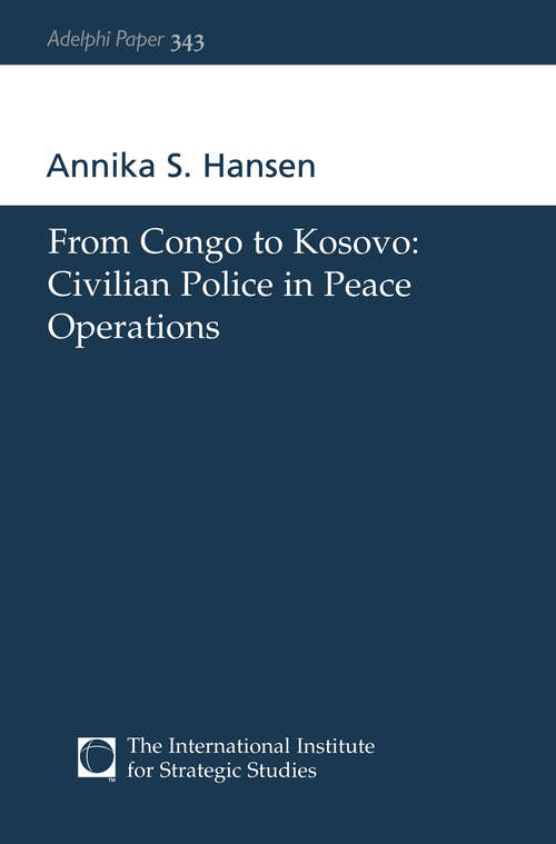 Book cover of From Congo to Kosovo: Civilian Police in Peace Operations (Adelphi series #343)