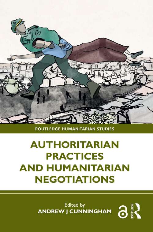 Book cover of Authoritarian Practices and Humanitarian Negotiations (Routledge Humanitarian Studies)