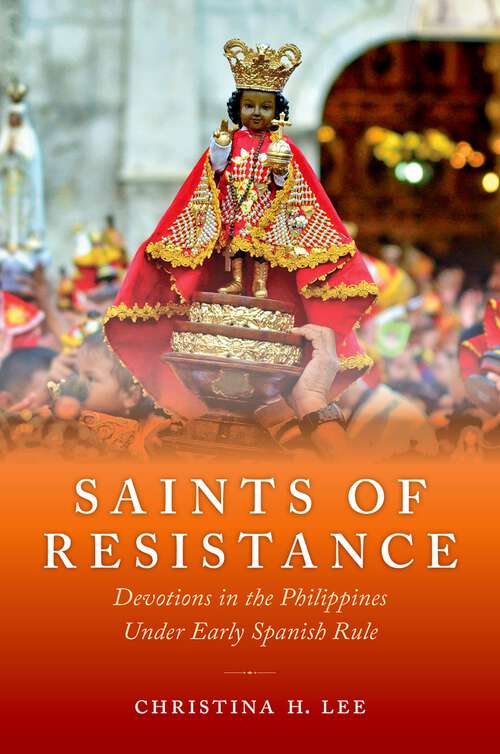 Book cover of Saints of Resistance: Devotions in the Philippines under Early Spanish Rule