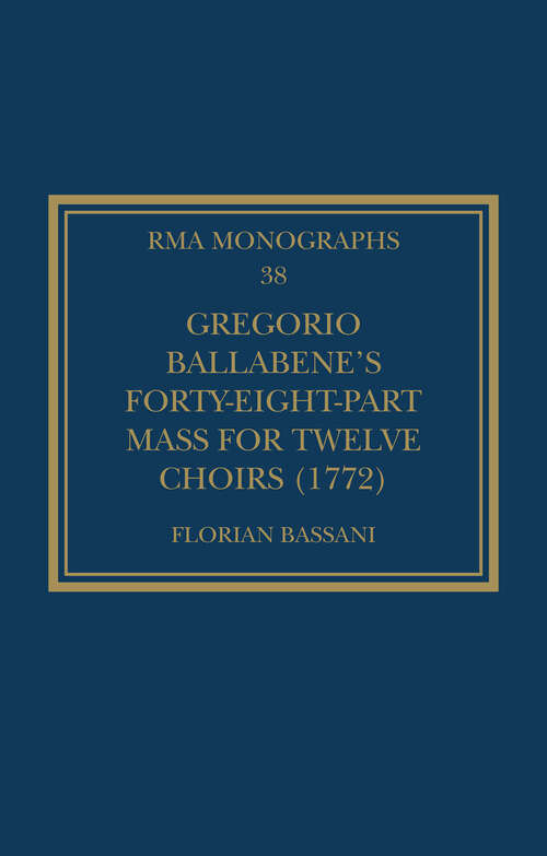 Book cover of Gregorio Ballabene’s Forty-eight-part Mass for Twelve Choirs (Royal Musical Association Monographs)