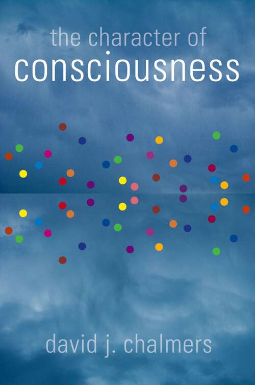 Book cover of The Character of Consciousness (Philosophy of Mind)