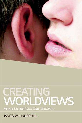 Book cover of Creating Worldviews: Metaphor, Ideology And Language (PDF)