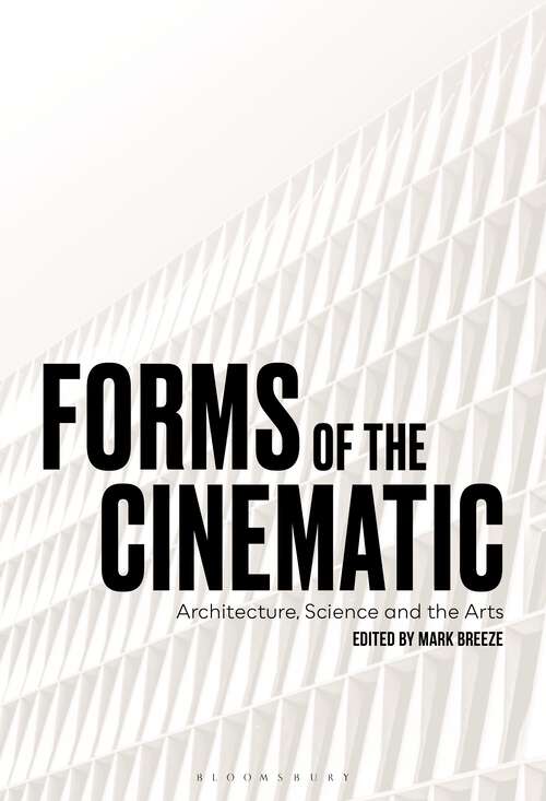 Book cover of Forms of the Cinematic: Architecture, Science and the Arts