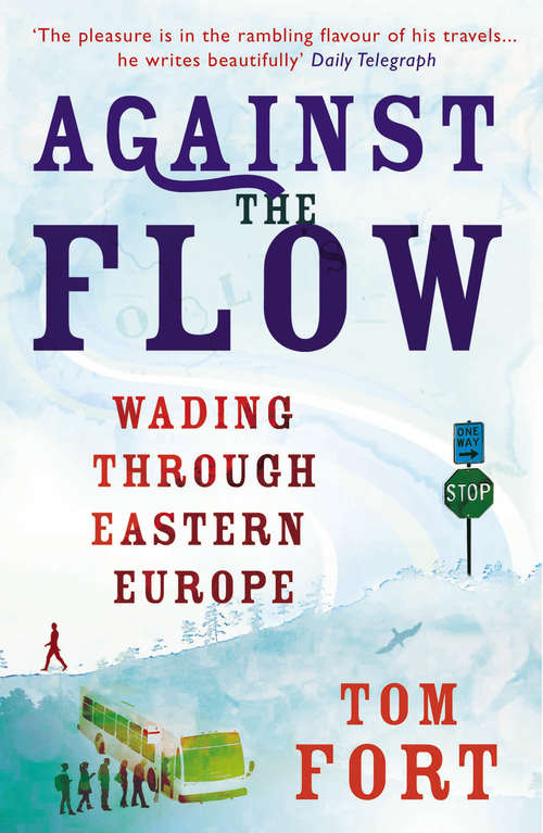 Book cover of Against the Flow: Wading Through Eastern Europe