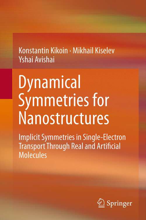 Book cover of Dynamical Symmetries for Nanostructures: Implicit Symmetries in Single-Electron Transport Through Real and Artificial Molecules (2012)