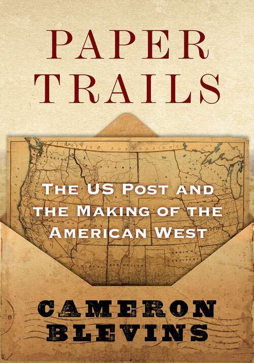 Book cover of Paper Trails: The US Post and the Making of the American West
