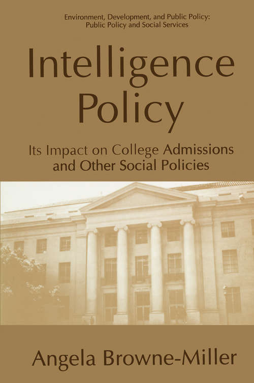 Book cover of Intelligence Policy: Its Impact on College Admissions and Other Social Policies (1995) (Environment, Development and Public Policy: Public Policy and Social Services)