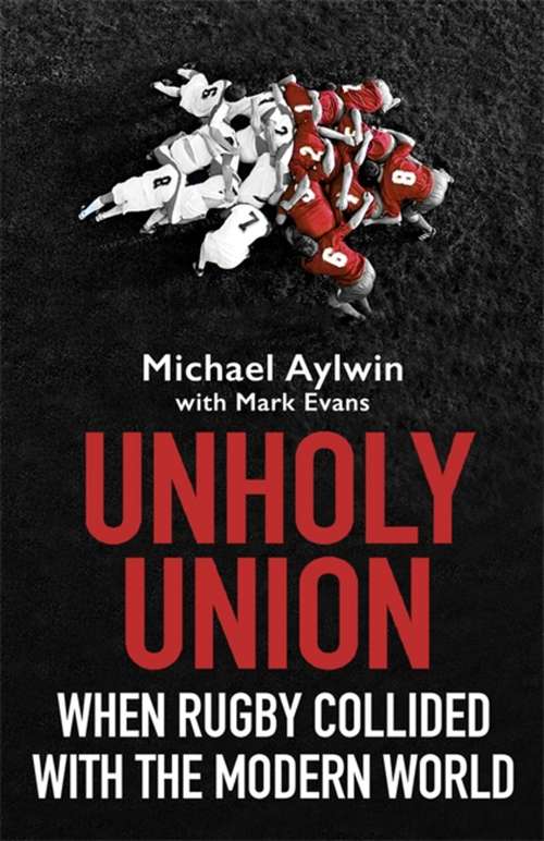 Book cover of Unholy Union: When Rugby Collided with the Modern World