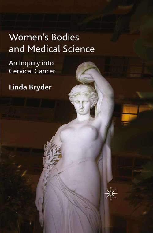 Book cover of Women's Bodies and Medical Science: An Inquiry into Cervical Cancer (2010) (Science, Technology and Medicine in Modern History)