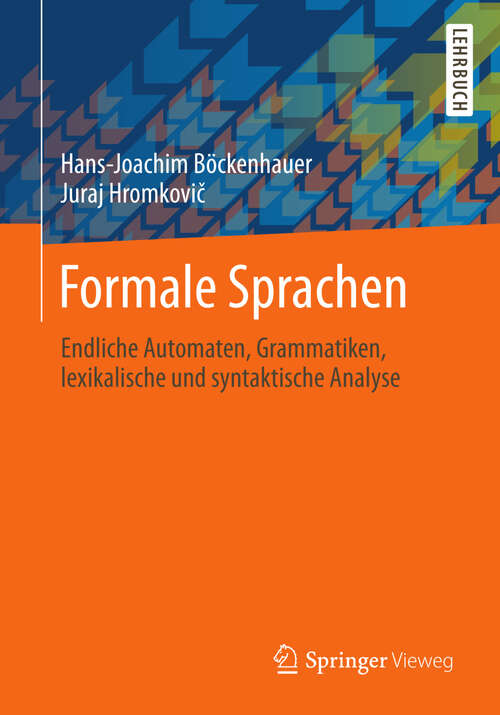 Book cover of Formale Sprachen: Endliche Automaten, Grammatiken, lexikalische und syntaktische Analyse (2013)