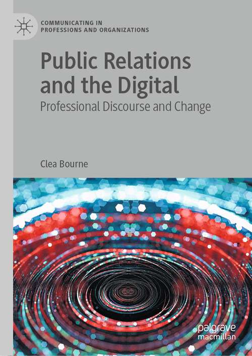 Book cover of Public Relations and the Digital: Professional Discourse and Change (1st ed. 2022) (Communicating in Professions and Organizations)