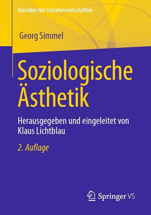 Book cover of Soziologische Ästhetik: Herausgegeben und eingeleitet von Klaus Lichtblau (2. Aufl. 2023) (Klassiker der Sozialwissenschaften)