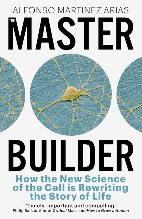 Book cover of The Master Builder: How the New Science of the Cell is Rewriting the Story of Life