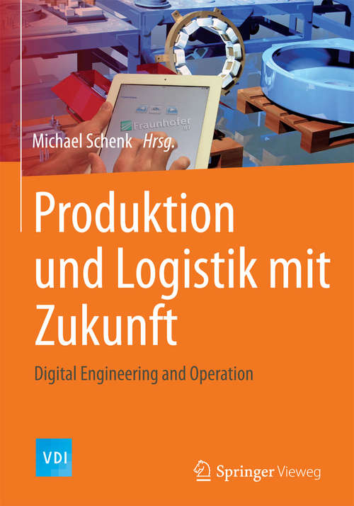 Book cover of Produktion und Logistik mit Zukunft: Digital Engineering and Operation (1. Aufl. 2015) (VDI-Buch)